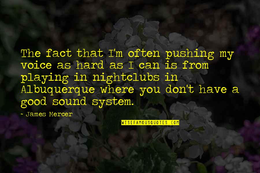 Sound Of Your Voice Quotes By James Mercer: The fact that I'm often pushing my voice