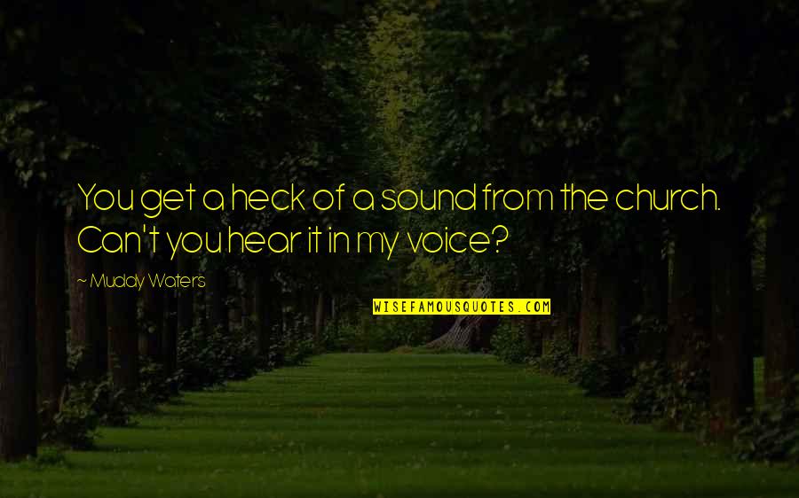 Sound Of Your Voice Quotes By Muddy Waters: You get a heck of a sound from