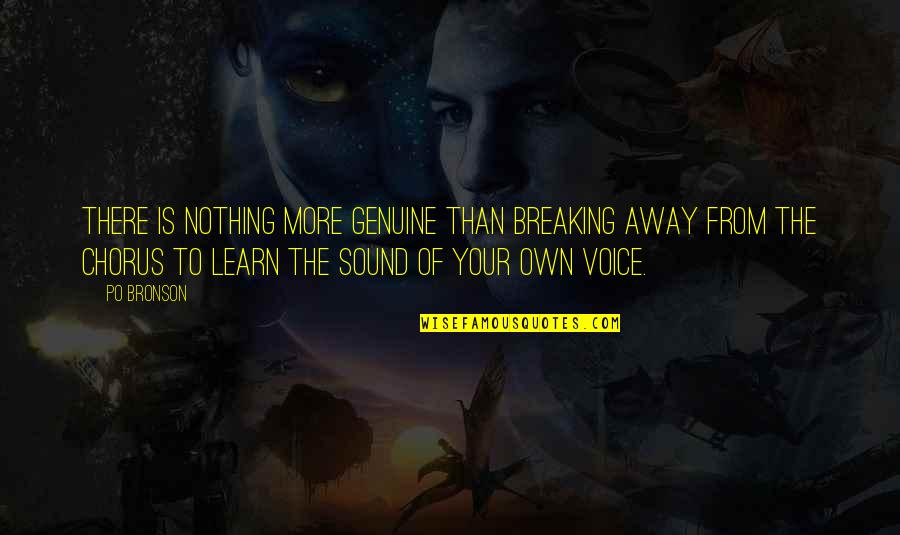 Sound Of Your Voice Quotes By Po Bronson: There is nothing more genuine than breaking away