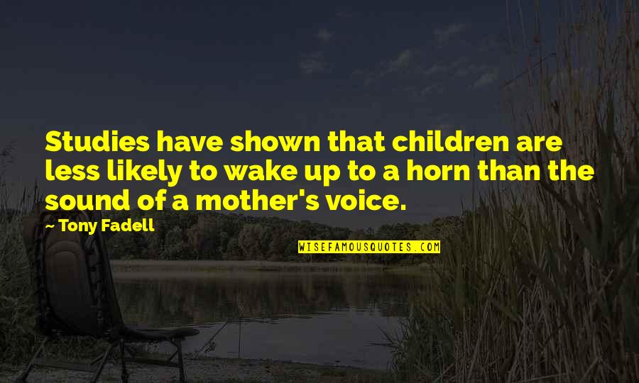 Sound Of Your Voice Quotes By Tony Fadell: Studies have shown that children are less likely