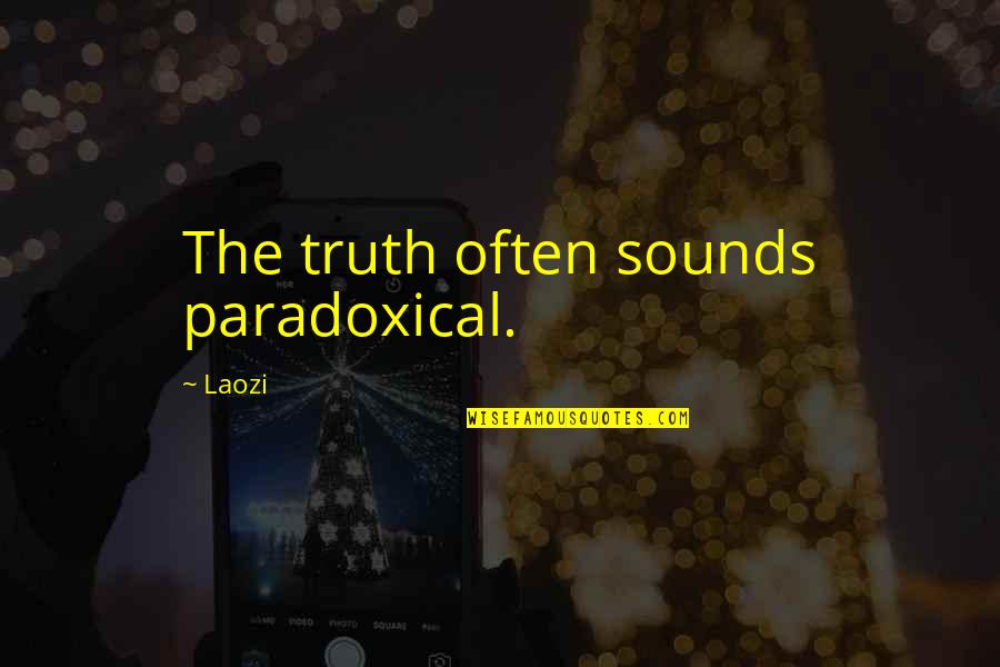 Sound Quotes By Laozi: The truth often sounds paradoxical.