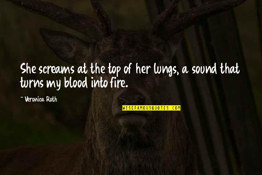 Sound Quotes By Veronica Roth: She screams at the top of her lungs,