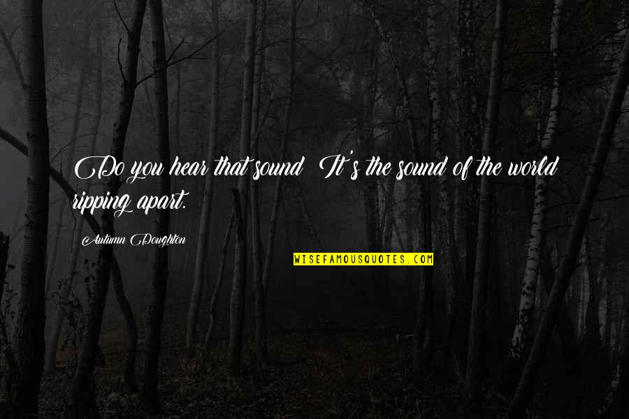 Sound The Quotes By Autumn Doughton: Do you hear that sound? It's the sound