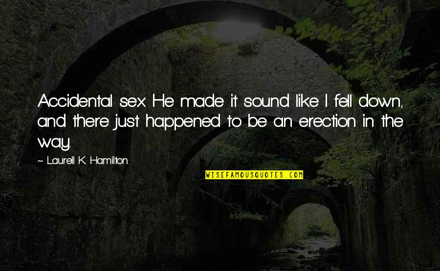 Sound The Quotes By Laurell K. Hamilton: Accidental sex. He made it sound like I