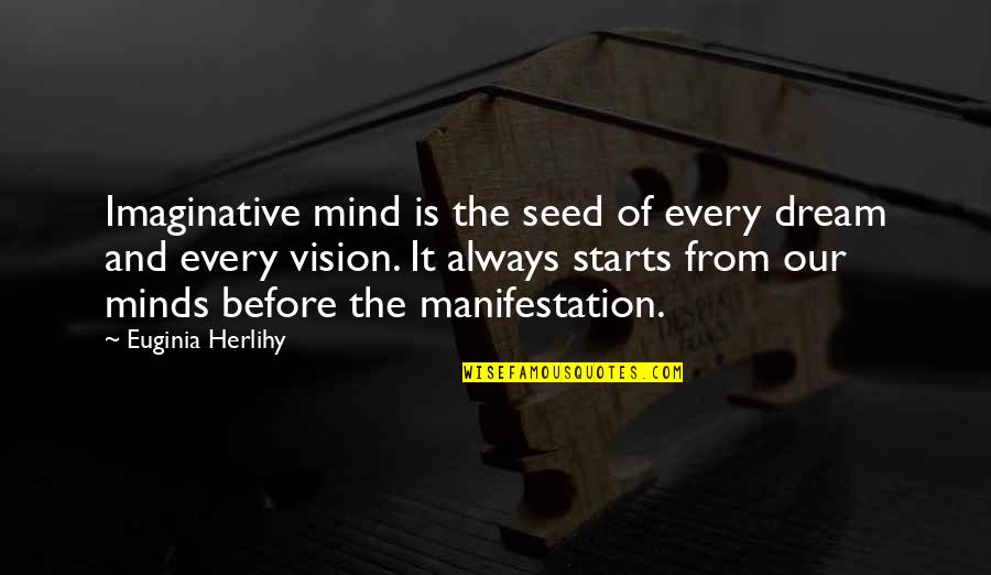 Sound Vibration Quotes By Euginia Herlihy: Imaginative mind is the seed of every dream