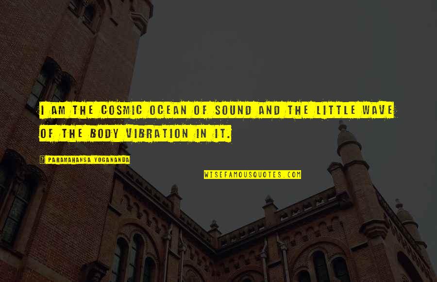 Sound Wave Quotes By Paramahansa Yogananda: I am the Cosmic Ocean of sound and