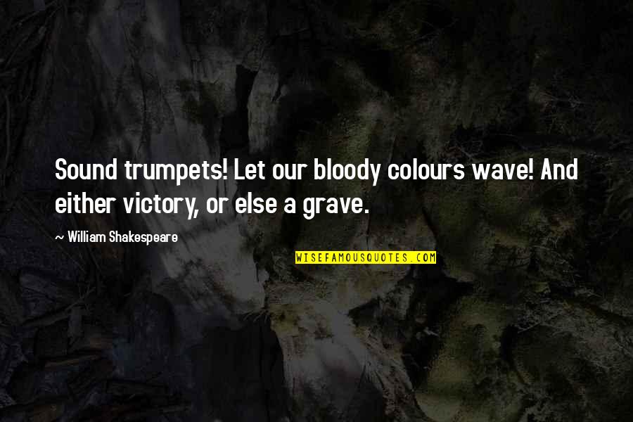 Sound Wave Quotes By William Shakespeare: Sound trumpets! Let our bloody colours wave! And