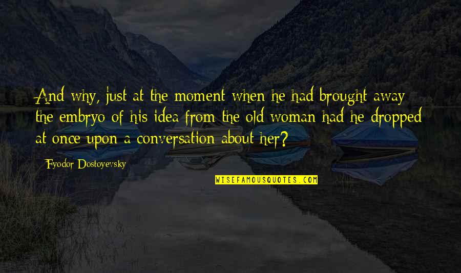 Soundarajan Shanthi Quotes By Fyodor Dostoyevsky: And why, just at the moment when he Soundarajan Shanthi Quotes By Fyodor Dostoyevsky: And why, just at the moment when he