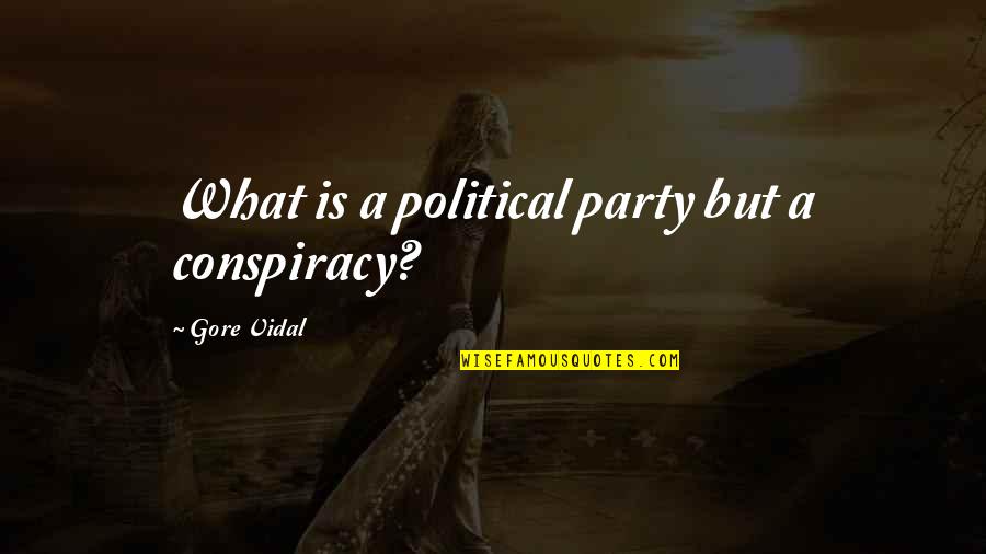 Soundarya Quotes By Gore Vidal: What is a political party but a conspiracy?