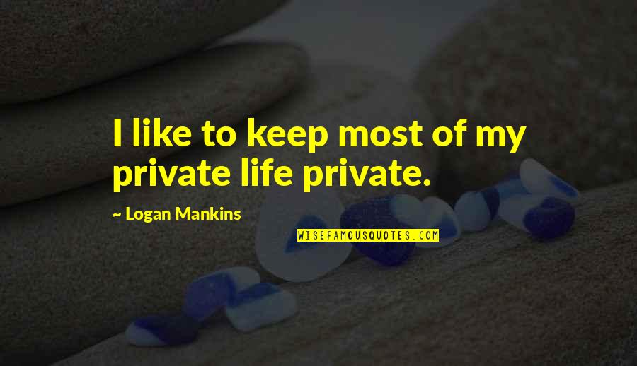 Soundclash Audio Quotes By Logan Mankins: I like to keep most of my private