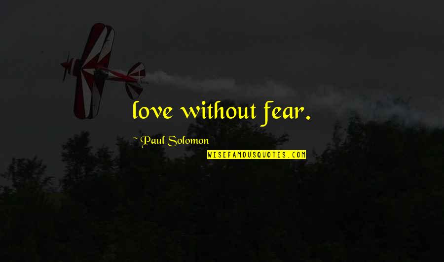Soundclash Audio Quotes By Paul Solomon: love without fear.