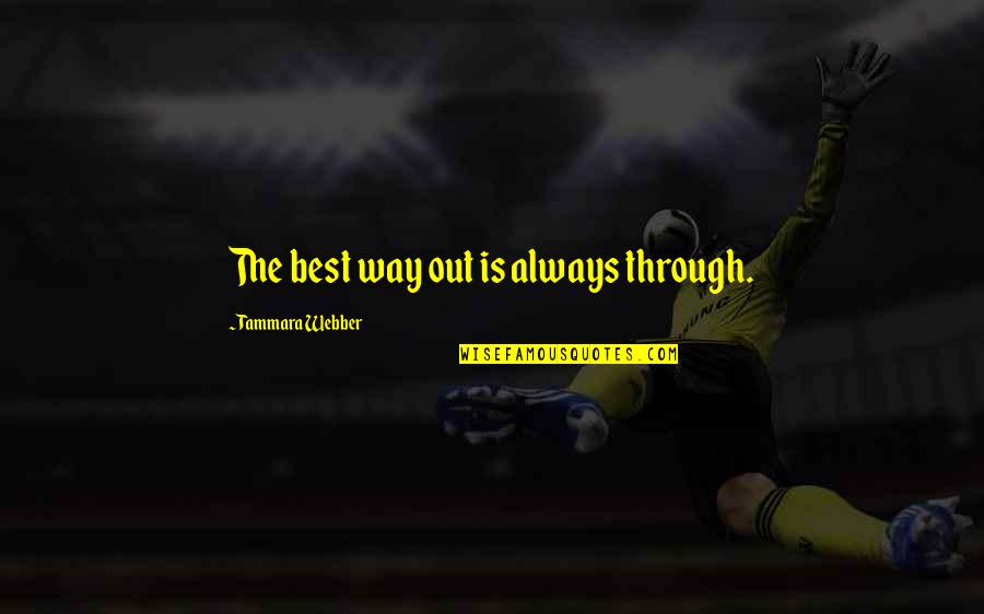 Sounders Fc Quotes By Tammara Webber: The best way out is always through. Sounders Fc Quotes By Tammara Webber: The best way out is always through.