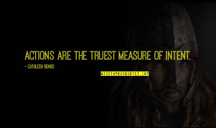 Soundgarden Quotes By Cathleen Benko: ACTIONS ARE THE TRUEST MEASURE of intent.
