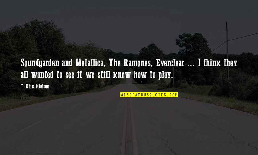 Soundgarden Quotes By Rick Nielsen: Soundgarden and Metallica, The Ramones, Everclear ... I