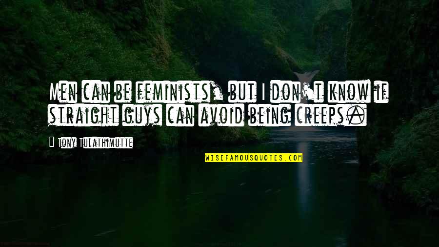 Soundin Quotes By Tony Tulathimutte: Men can be feminists, but I don't know