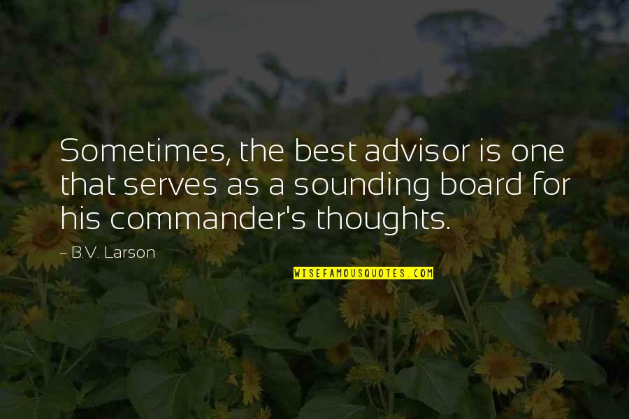 Sounding Board Quotes By B.V. Larson: Sometimes, the best advisor is one that serves