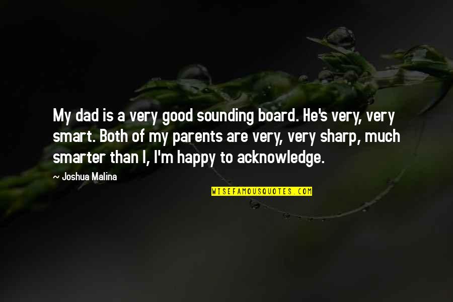 Sounding Board Quotes By Joshua Malina: My dad is a very good sounding board.