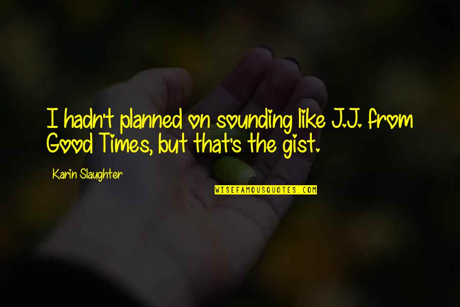 Sounding Quotes By Karin Slaughter: I hadn't planned on sounding like J.J. from