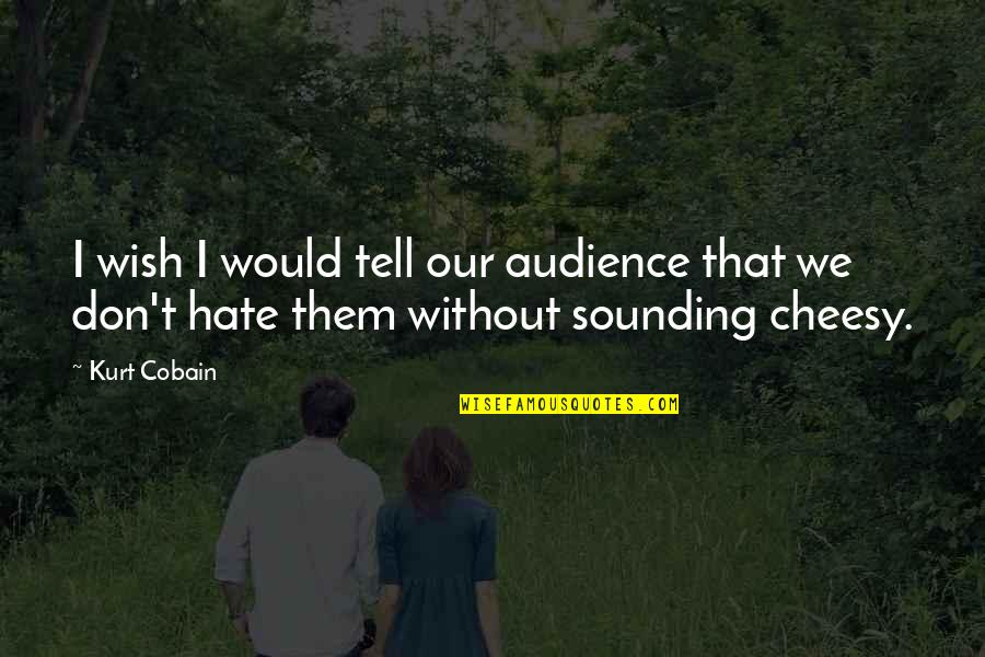 Sounding Quotes By Kurt Cobain: I wish I would tell our audience that