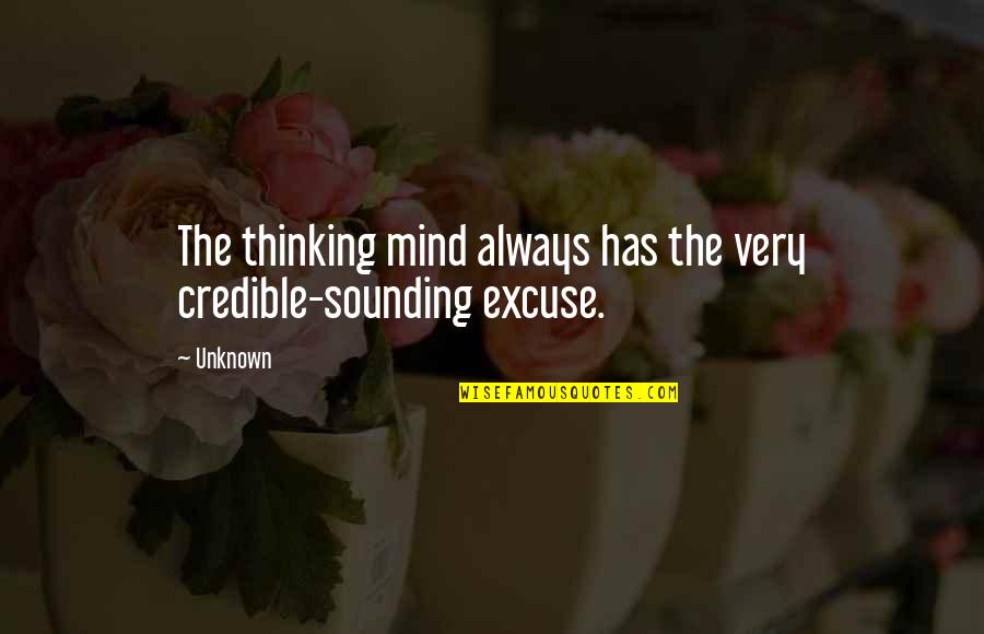 Sounding Quotes By Unknown: The thinking mind always has the very credible-sounding