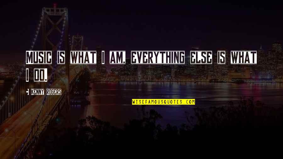 Soundingand Quotes By Kenny Rogers: Music is what I am, everything else is Soundingand Quotes By Kenny Rogers: Music is what I am, everything else is