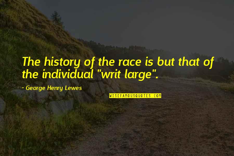 Soundless Dog Quotes By George Henry Lewes: The history of the race is but that