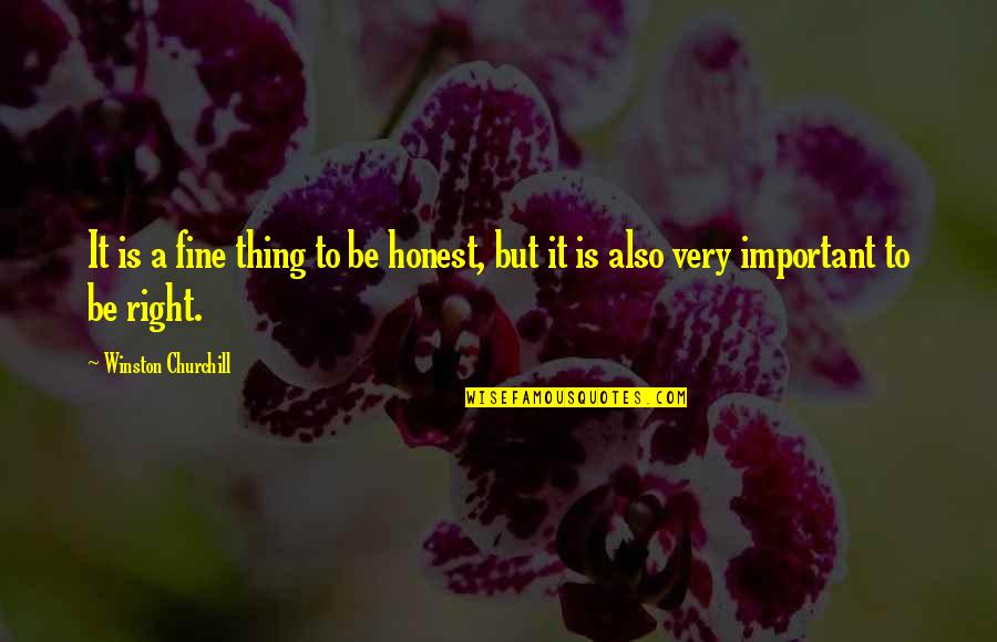 Soundlessness Quotes By Winston Churchill: It is a fine thing to be honest,