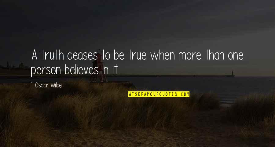 Soundly Asleep Quotes By Oscar Wilde: A truth ceases to be true when more