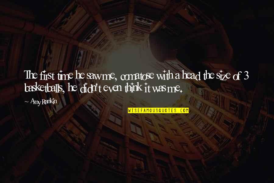 Soundoster Quotes By Amy Rankin: The first time he saw me, comatose with Soundoster Quotes By Amy Rankin: The first time he saw me, comatose with