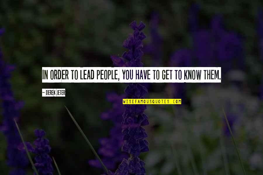 Soundoster Quotes By Derek Jeter: In order to lead people, you have to Soundoster Quotes By Derek Jeter: In order to lead people, you have to