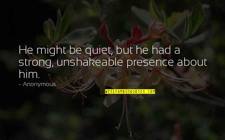 Soundproofed Home Quotes By Anonymous: He might be quiet, but he had a