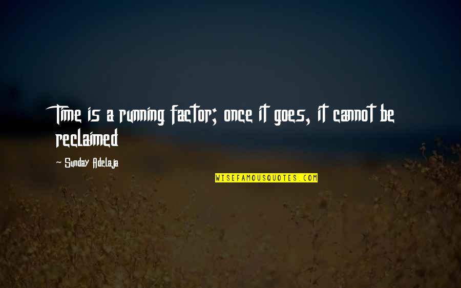 Soundproofed Home Quotes By Sunday Adelaja: Time is a running factor; once it goes, Soundproofed Home Quotes By Sunday Adelaja: Time is a running factor; once it goes,