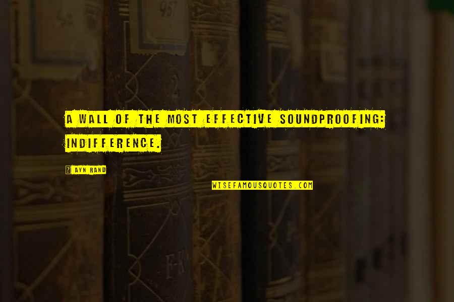 Soundproofing Quotes By Ayn Rand: A wall of the most effective soundproofing: indifference.