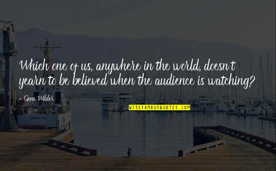 Sounds From The Heart Quotes By Gene Wilder: Which one of us, anywhere in the world, Sounds From The Heart Quotes By Gene Wilder: Which one of us, anywhere in the world,