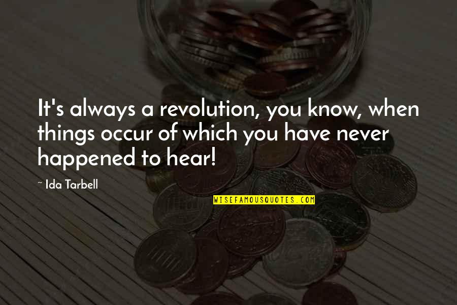 Sounds From The Heart Quotes By Ida Tarbell: It's always a revolution, you know, when things