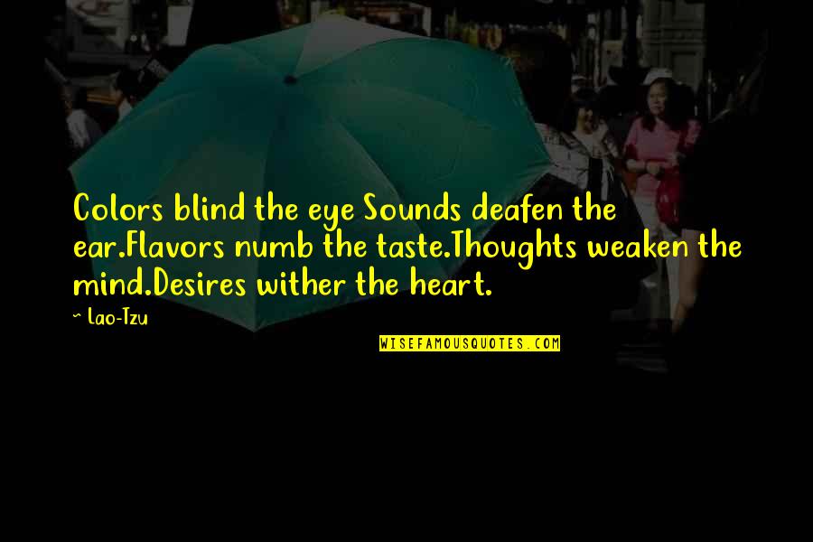 Sounds From The Heart Quotes By Lao-Tzu: Colors blind the eye Sounds deafen the ear.Flavors