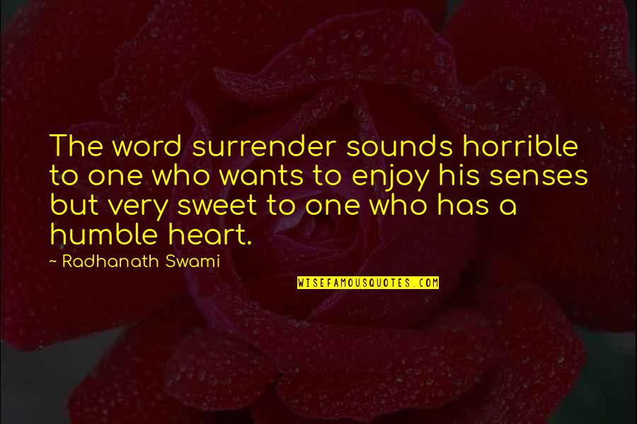 Sounds From The Heart Quotes By Radhanath Swami: The word surrender sounds horrible to one who Sounds From The Heart Quotes By Radhanath Swami: The word surrender sounds horrible to one who