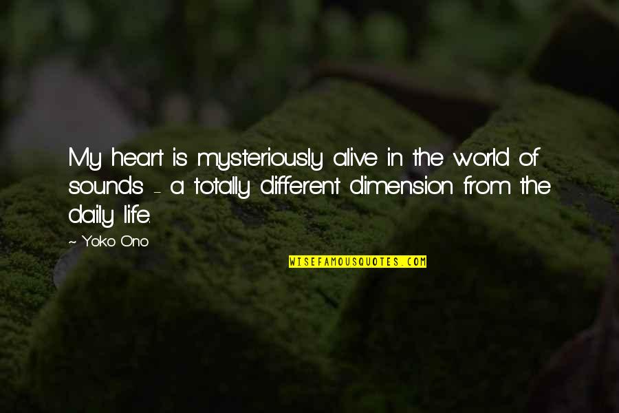Sounds From The Heart Quotes By Yoko Ono: My heart is mysteriously alive in the world Sounds From The Heart Quotes By Yoko Ono: My heart is mysteriously alive in the world