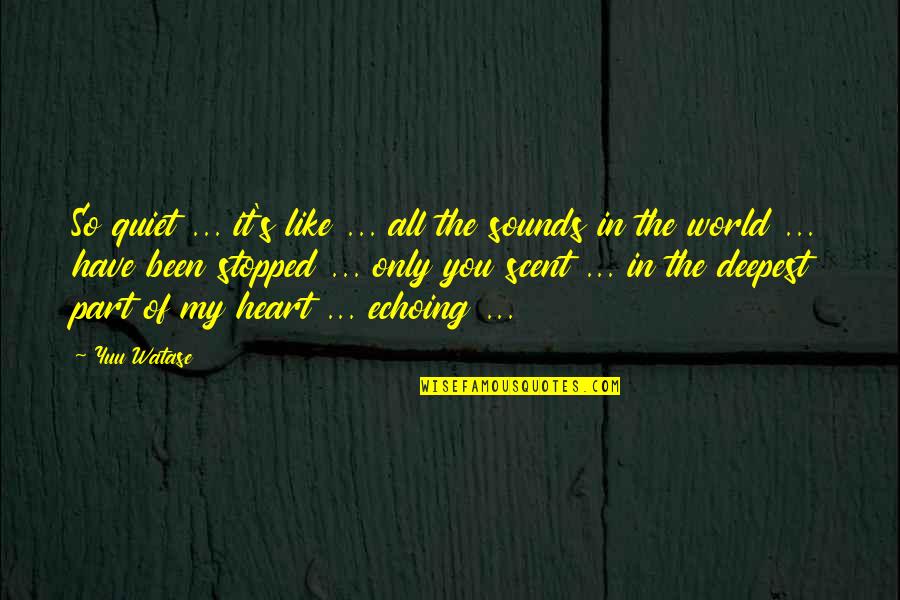 Sounds From The Heart Quotes By Yuu Watase: So quiet ... it's like ... all the Sounds From The Heart Quotes By Yuu Watase: So quiet ... it's like ... all the