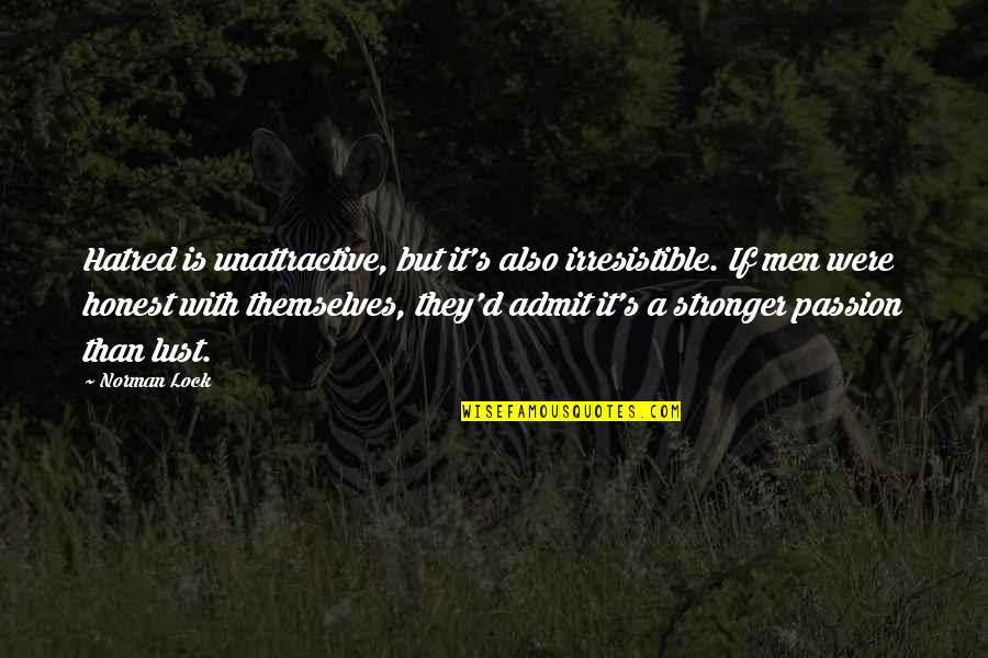Sounds Good Fees Good Quotes By Norman Lock: Hatred is unattractive, but it's also irresistible. If Sounds Good Fees Good Quotes By Norman Lock: Hatred is unattractive, but it's also irresistible. If