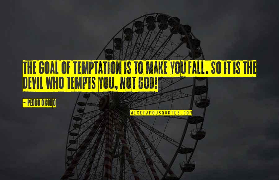 Sounds Good Fees Good Quotes By Pedro Okoro: The goal of temptation is to make you Sounds Good Fees Good Quotes By Pedro Okoro: The goal of temptation is to make you