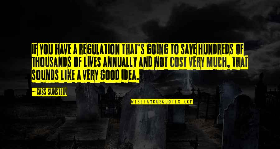 Sounds Good Quotes By Cass Sunstein: If you have a regulation that's going to