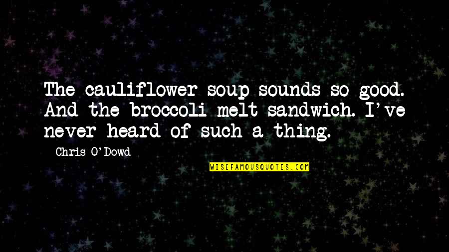 Sounds Good Quotes By Chris O'Dowd: The cauliflower soup sounds so good. And the