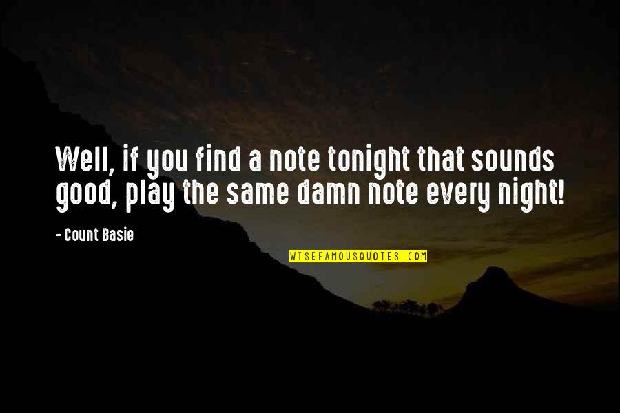 Sounds Good Quotes By Count Basie: Well, if you find a note tonight that