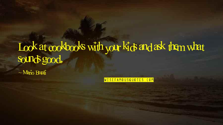 Sounds Good Quotes By Mario Batali: Look at cookbooks with your kids and ask