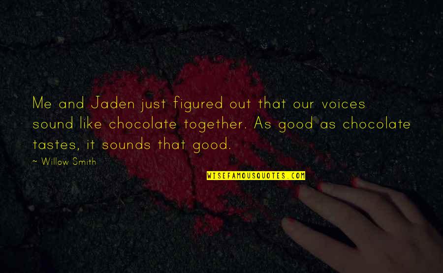 Sounds Good Quotes By Willow Smith: Me and Jaden just figured out that our
