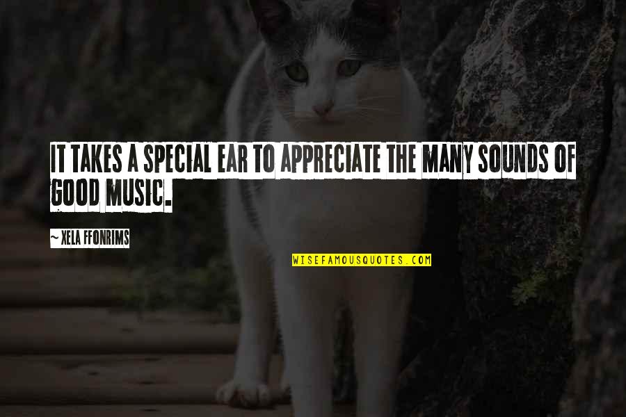 Sounds Good Quotes By Xela Ffonrims: It takes a special ear to appreciate the