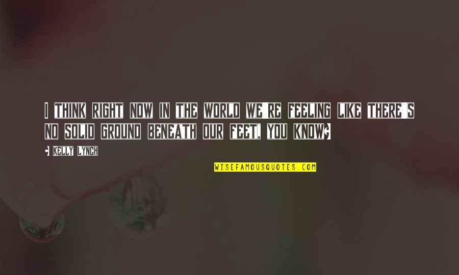 Sounds Good To Me Quotes By Kelly Lynch: I think right now in the world we're