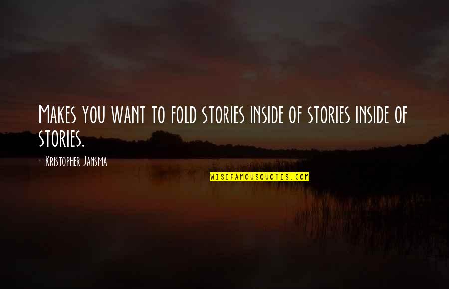 Sounds Good To Me Quotes By Kristopher Jansma: Makes you want to fold stories inside of