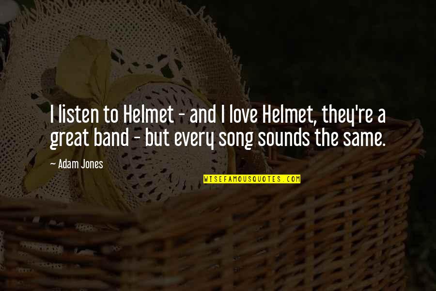 Sounds Great Quotes By Adam Jones: I listen to Helmet - and I love